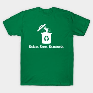 Reduce. Reuse. Reanimate T-Shirt